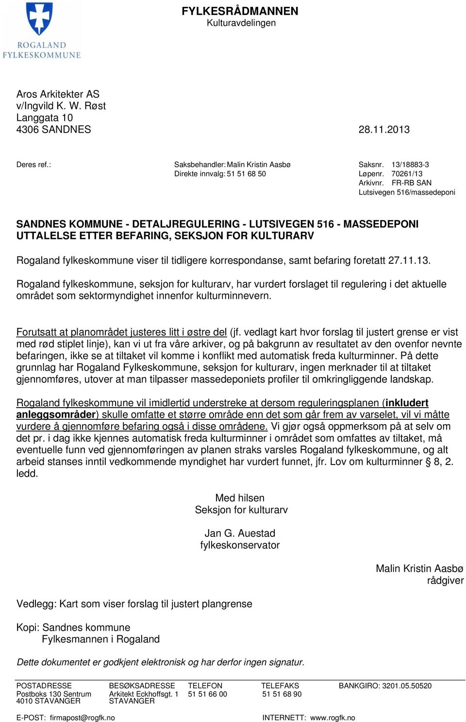 FR-RB SAN Lutsivegen 516/massedeponi SANDNES KOMMUNE - DETALJREGULERING - LUTSIVEGEN 516 - MASSEDEPONI UTTALELSE ETTER BEFARING, SEKSJON FOR KULTURARV Rogaland fylkeskommune viser til tidligere