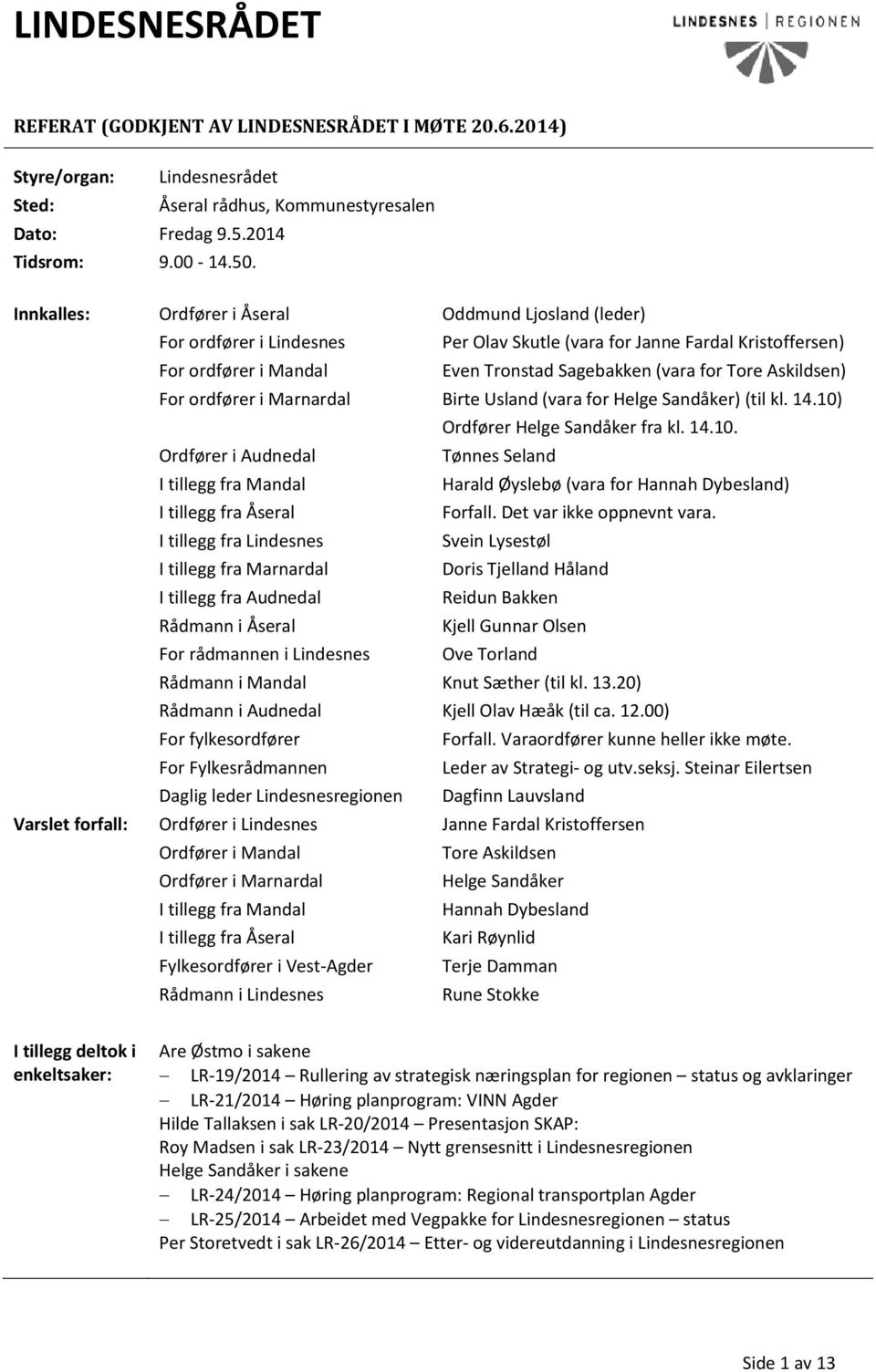 Askildsen) For ordfører i Marnardal Birte Usland (vara for Helge Sandåker) (til kl. 14.10)