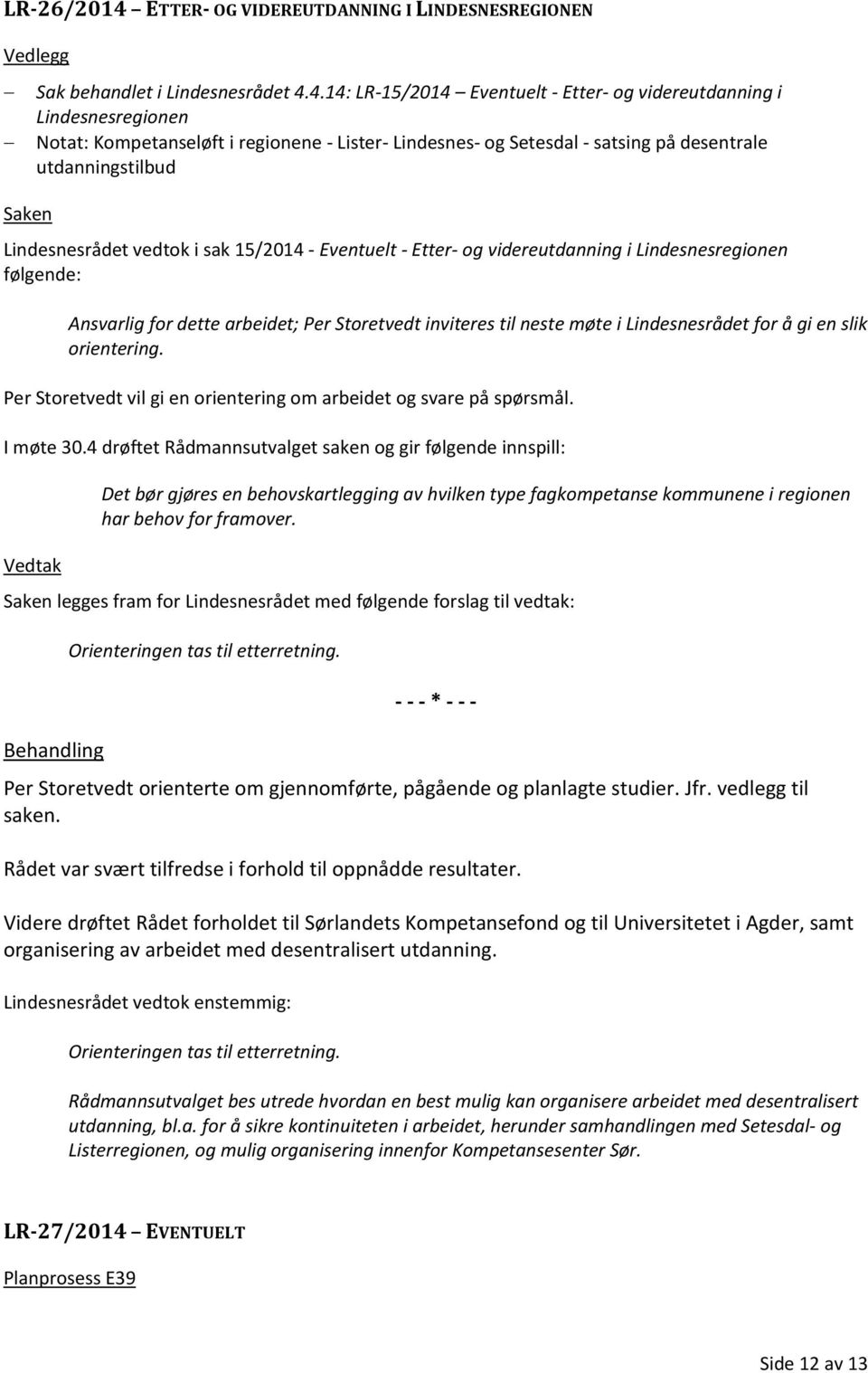 4.14: LR-15/2014 Eventuelt - Etter- og videreutdanning i Lindesnesregionen Notat: Kompetanseløft i regionene - Lister- Lindesnes- og Setesdal - satsing på desentrale utdanningstilbud Lindesnesrådet