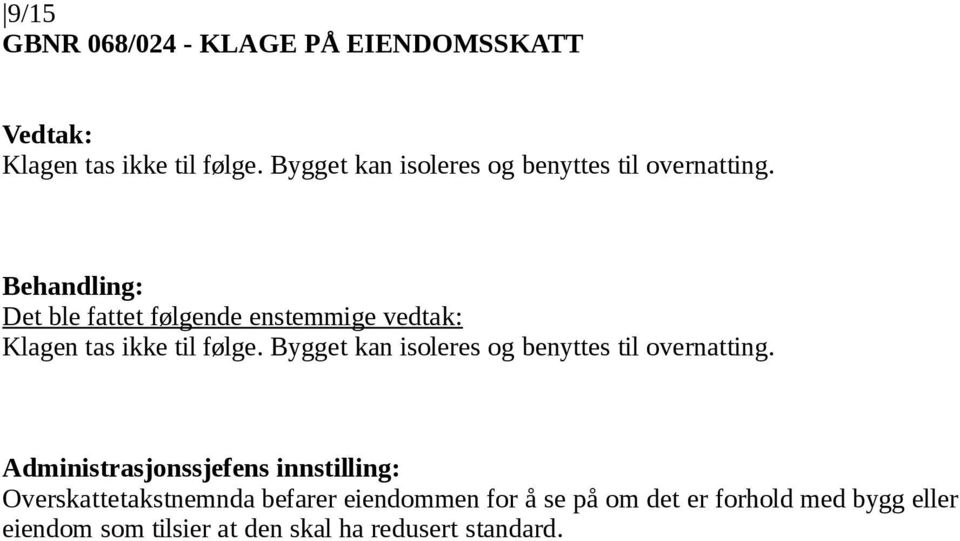 Bygget kan isoleres og benyttes til overnatting.