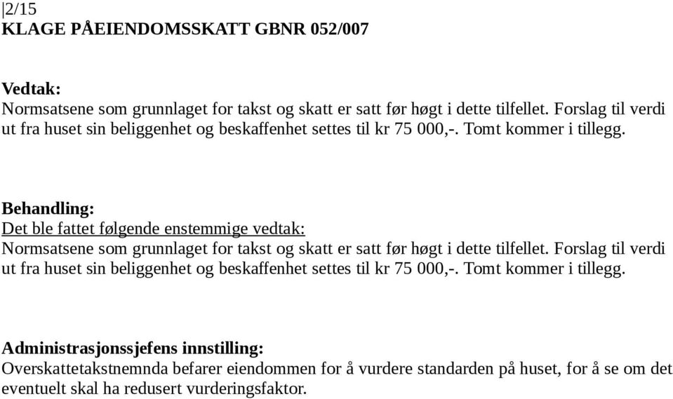 Normsatsene som grunnlaget for takst og skatt er satt før høgt i dette tilfellet.