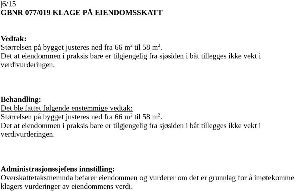 Størrelsen på bygget justeres ned fra 66 m 2 til 58 m 2.