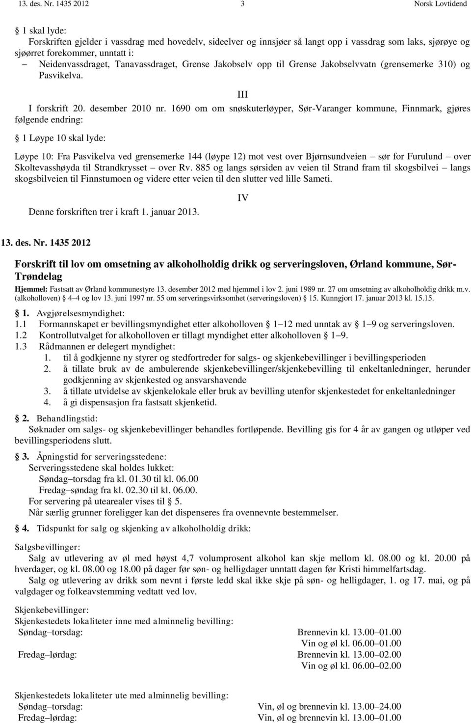 Neidenvassdraget, Tanavassdraget, Grense Jakobselv opp til Grense Jakobselvvatn (grensemerke 310) og Pasvikelva. III I forskrift 20. desember 2010 nr.