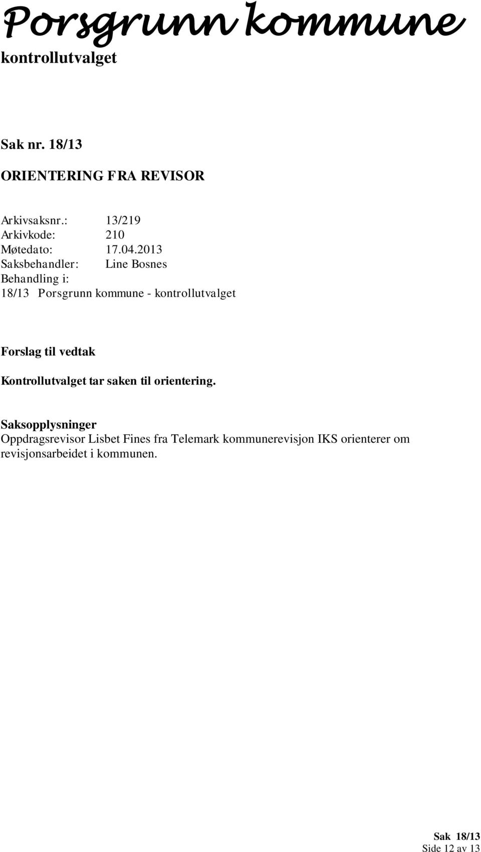 kommune - Forslag til vedtak Kontrollutvalget tar saken til orientering.