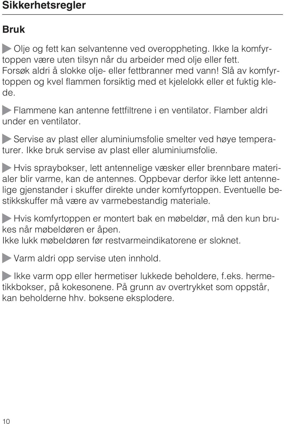 Servise av plast eller aluminiumsfolie smelter ved høye temperaturer. Ikke bruk servise av plast eller aluminiumsfolie.