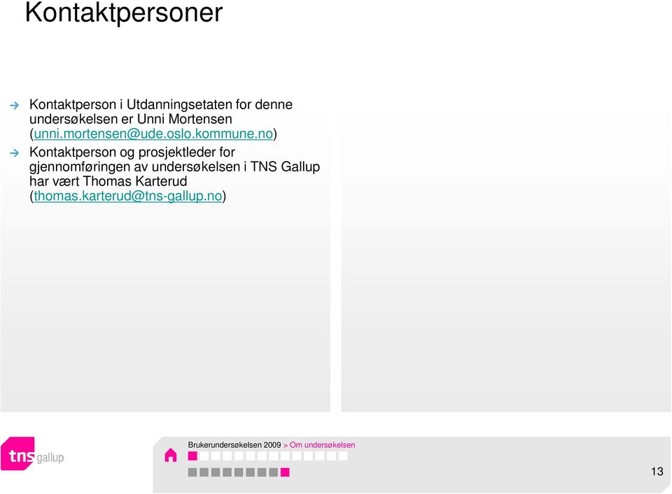 no) Kontaktperson og prosjektleder for gjennomføringen av undersøkelsen i TNS