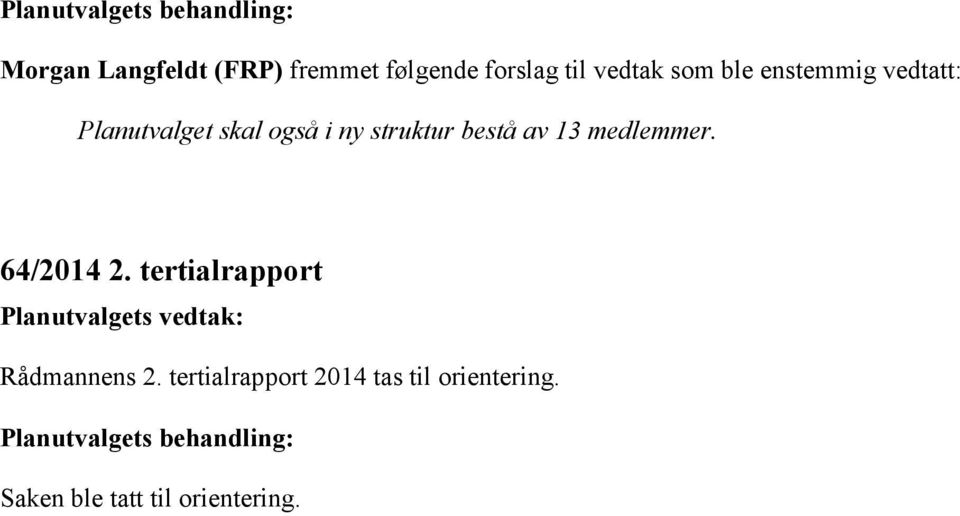 bestå av 13 medlemmer. 64/2014 2. tertialrapport Rådmannens 2.