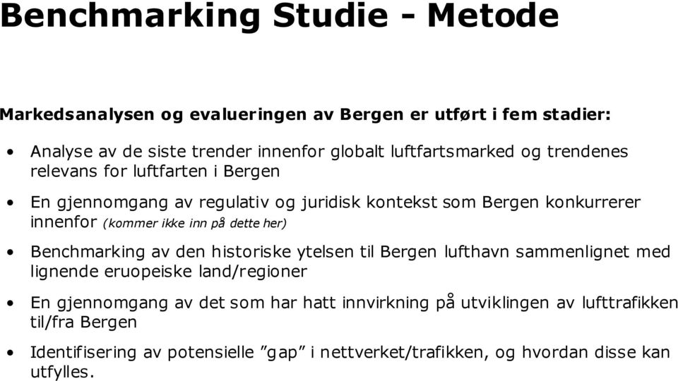 ikke inn på dette her) Benchmarking av den historiske ytelsen til Bergen lufthavn sammenlignet med lignende eruopeiske land/regioner En gjennomgang av