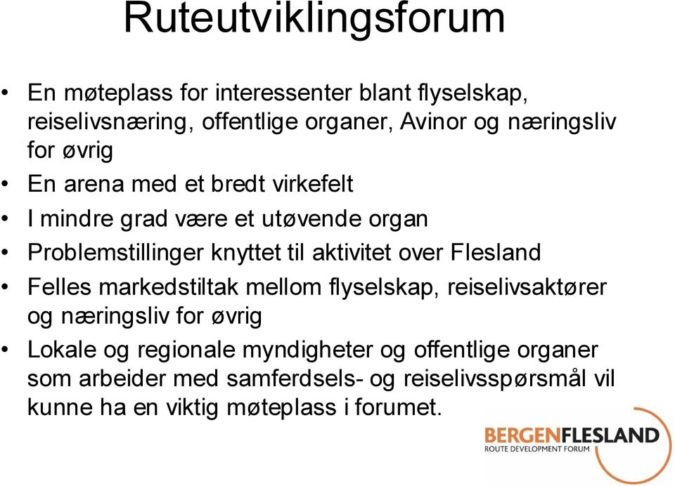 aktivitet over Flesland Felles markedstiltak mellom flyselskap, reiselivsaktører og næringsliv for øvrig Lokale og