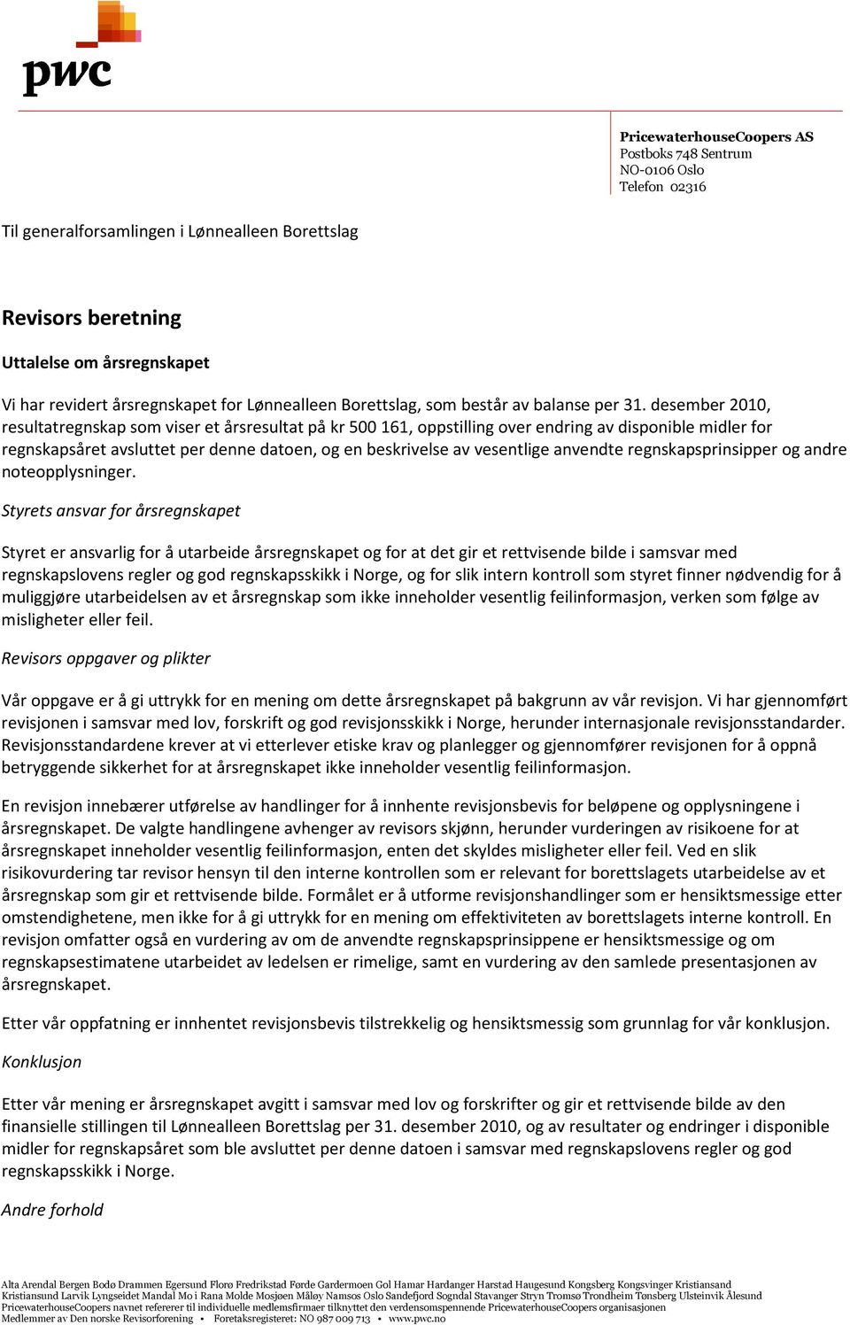 desember 2010, resultatregnskap som viser et årsresultat på kr 500 161, oppstilling over endring av disponible midler for regnskapsåret avsluttet per denne datoen, og en beskrivelse av vesentlige