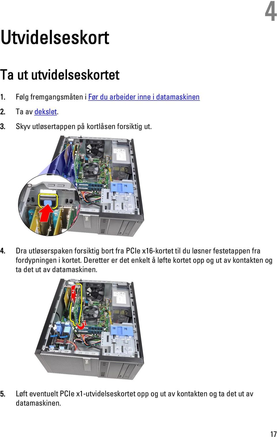 Dra utløserspaken forsiktig bort fra PCIe x16-kortet til du løsner festetappen fra fordypningen i kortet.