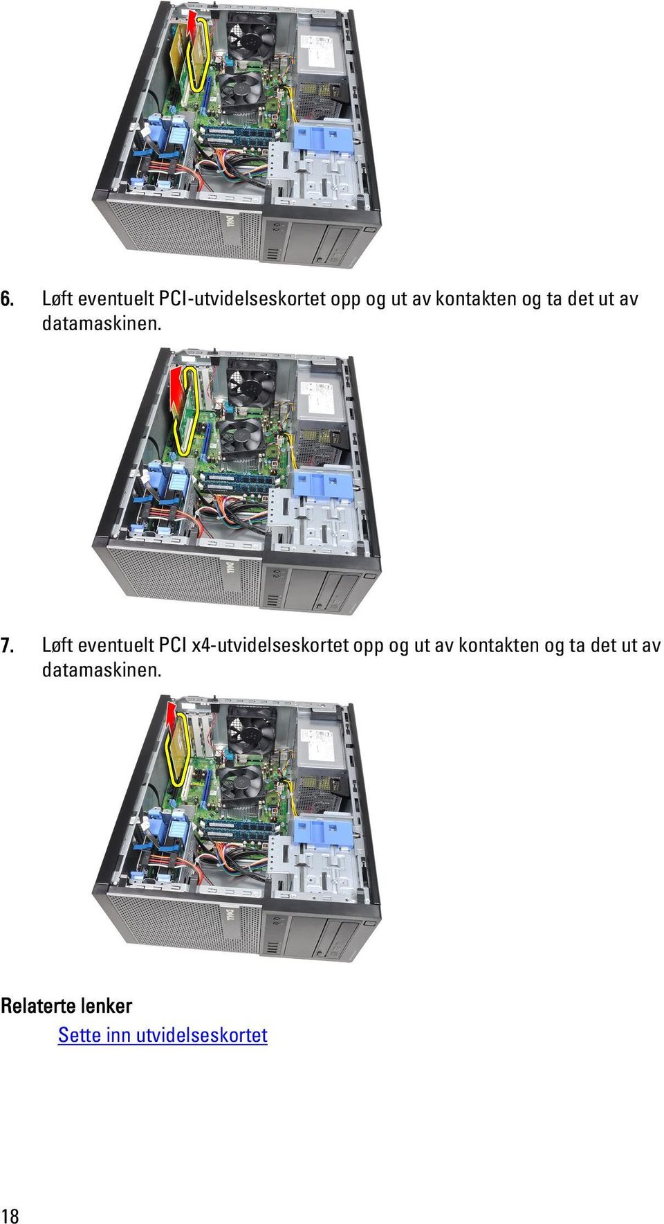 Løft eventuelt PCI x4-utvidelseskortet opp og ut av