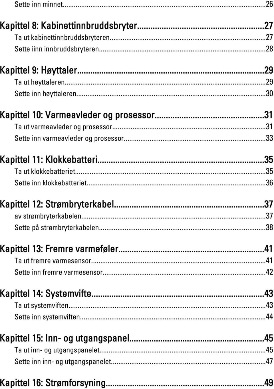 ..35 Ta ut klokkebatteriet...35 Sette inn klokkebatteriet...36 Kapittel 12: Strømbryterkabel...37 av strømbryterkabelen...37 Sette på strømbryterkabelen...38 Kapittel 13: Fremre varmeføler.