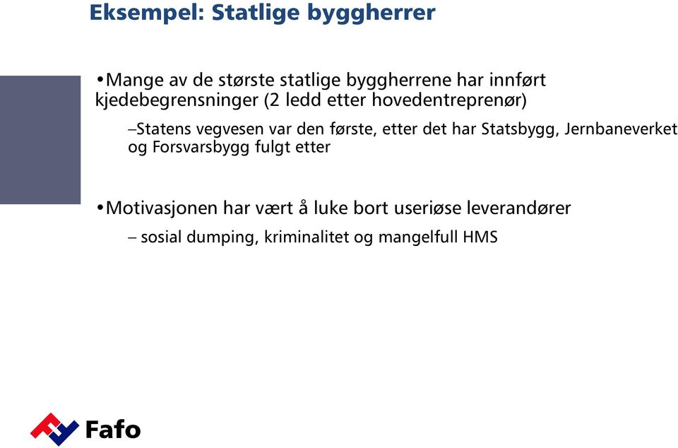 etter det har Statsbygg, Jernbaneverket og Forsvarsbygg fulgt etter Motivasjonen har