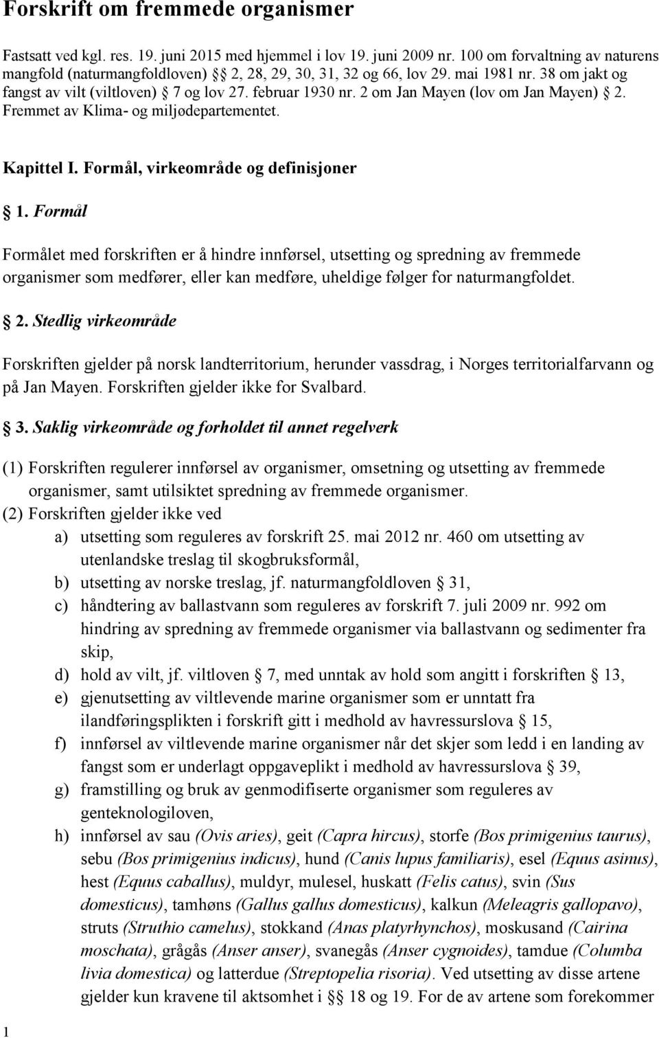 2 om Jan Mayen (lov om Jan Mayen) 2. Fremmet av Klima- og miljødepartementet. Kapittel I. Formål, virkeområde og definisjoner 1.