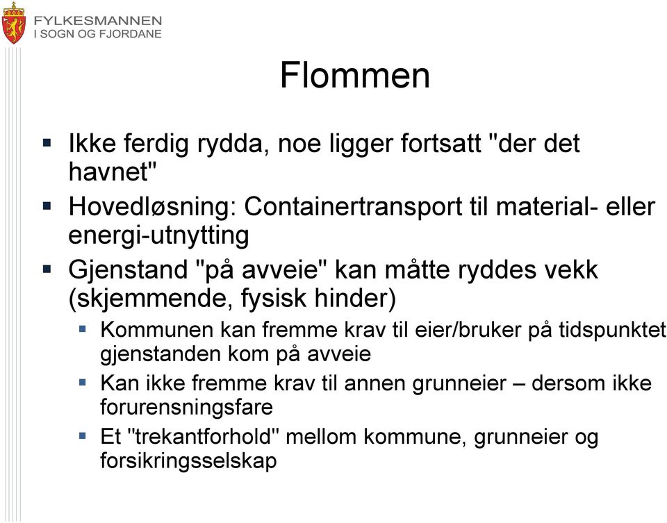 Kommunen kan fremme krav til eier/bruker på tidspunktet gjenstanden kom på avveie Kan ikke fremme krav til