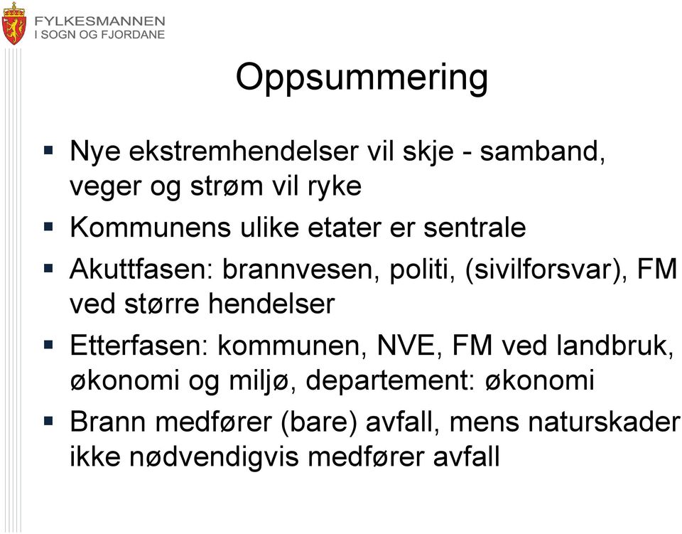 ved større hendelser Etterfasen: kommunen, NVE, FM ved landbruk, økonomi og miljø,