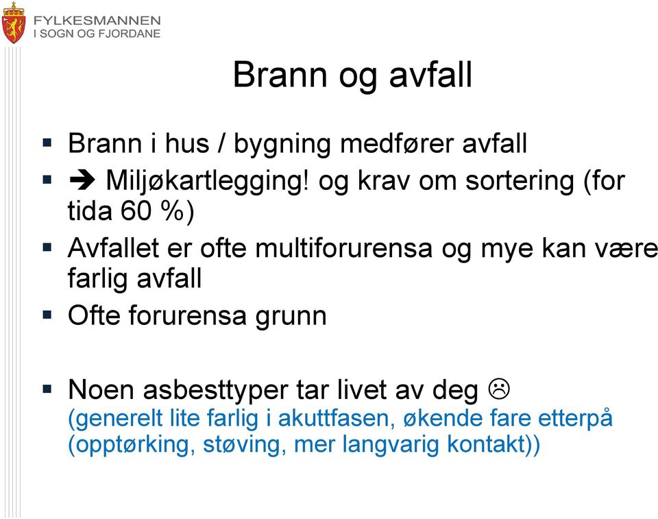 være farlig avfall Ofte forurensa grunn Noen asbesttyper tar livet av deg