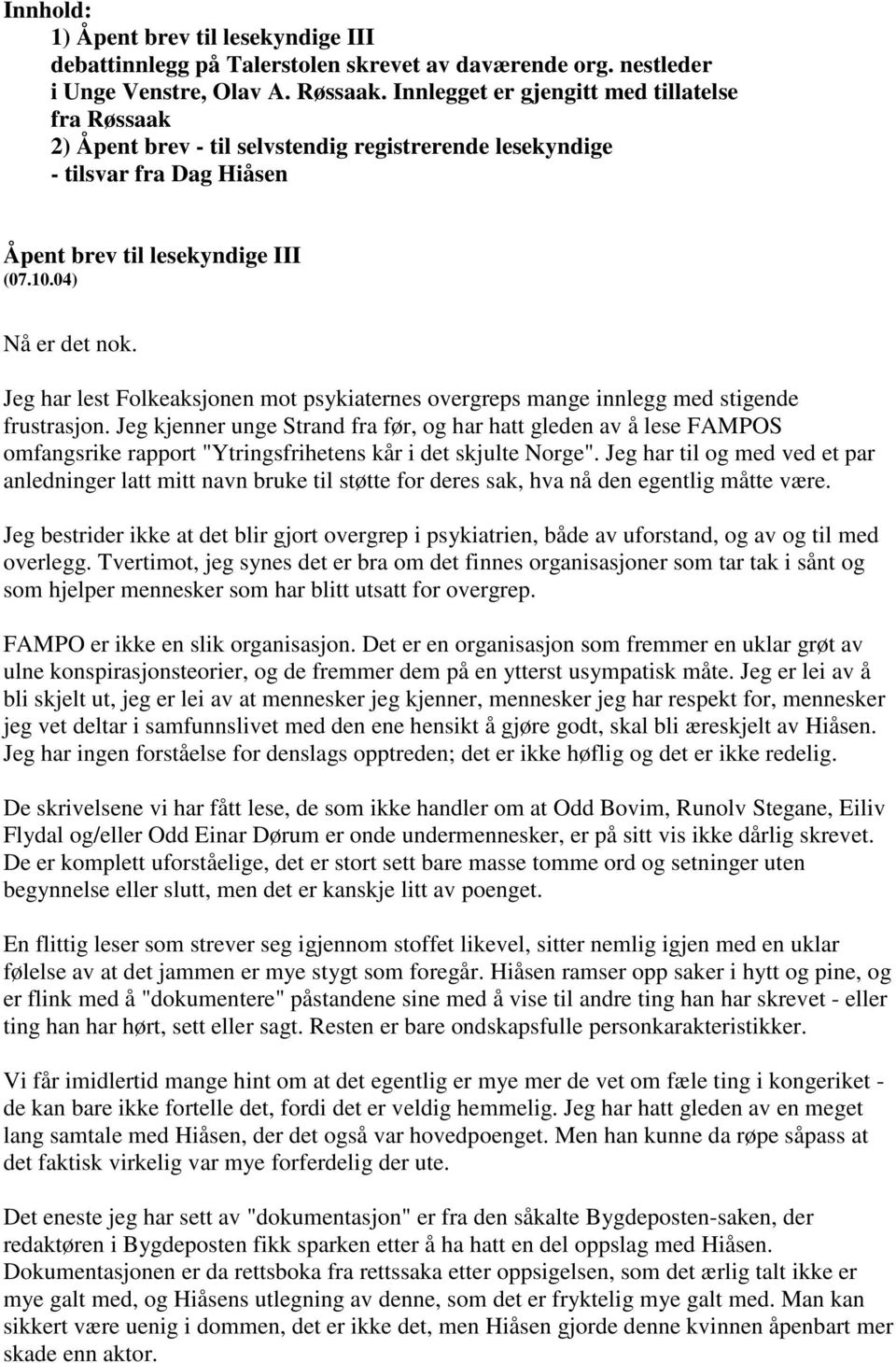 Jeg har lest Folkeaksjonen mot psykiaternes overgreps mange innlegg med stigende frustrasjon.