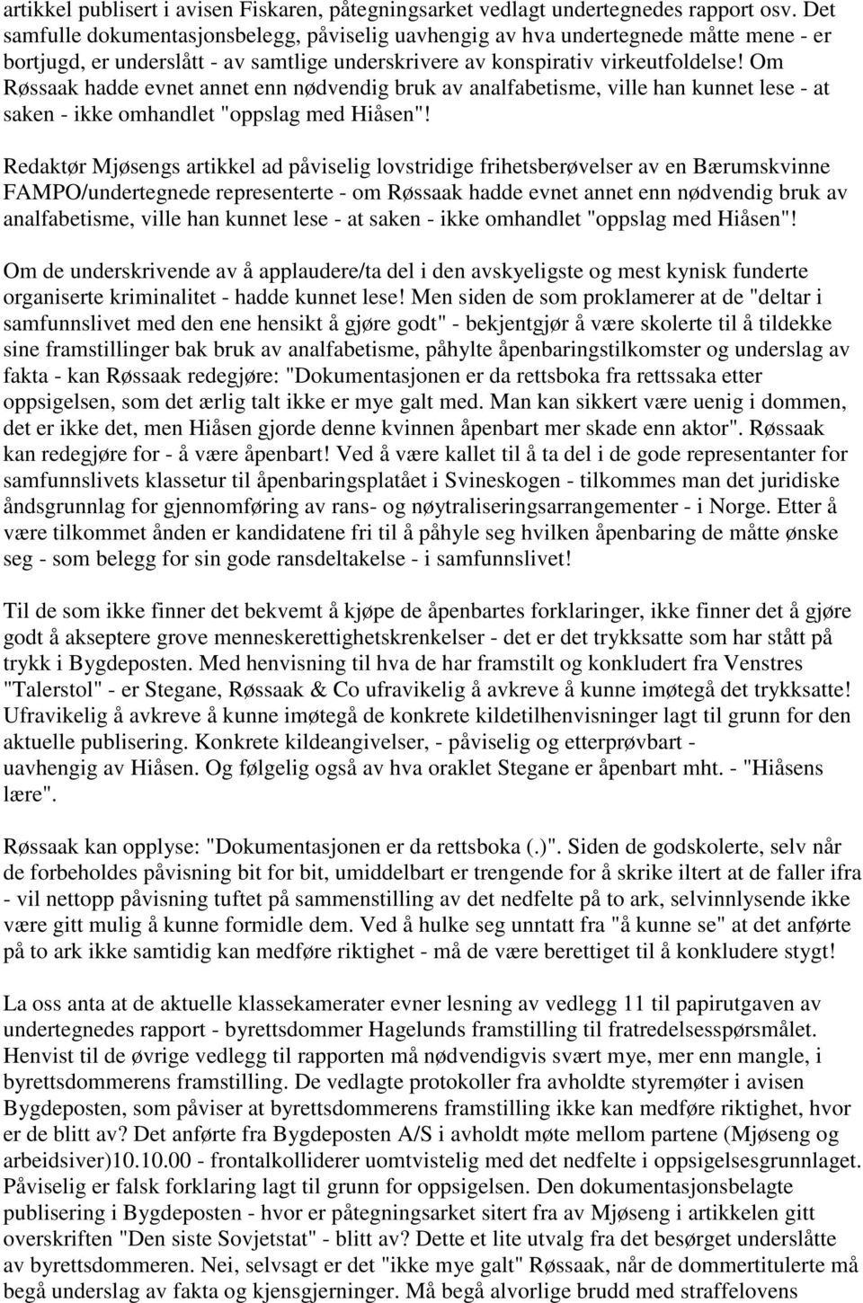 Om Røssaak hadde evnet annet enn nødvendig bruk av analfabetisme, ville han kunnet lese - at saken - ikke omhandlet "oppslag med Hiåsen"!