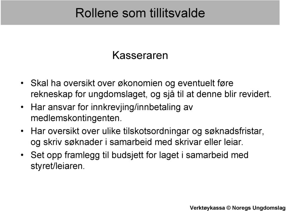 Har ansvar for innkrevjing/innbetaling av medlemskontingenten.