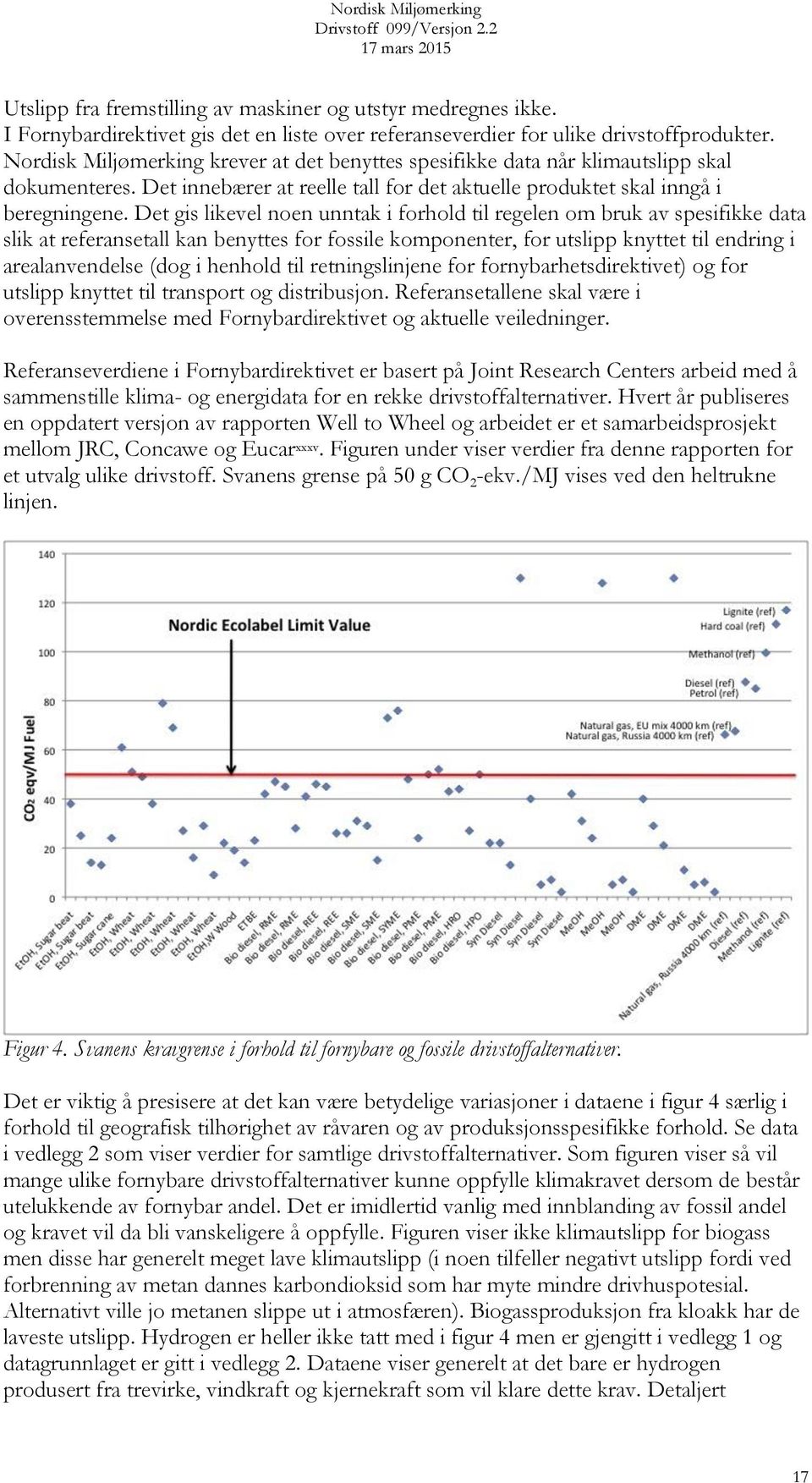 Det gis likevel noen unntak i forhold til regelen om bruk av spesifikke data slik at referansetall kan benyttes for fossile komponenter, for utslipp knyttet til endring i arealanvendelse (dog i