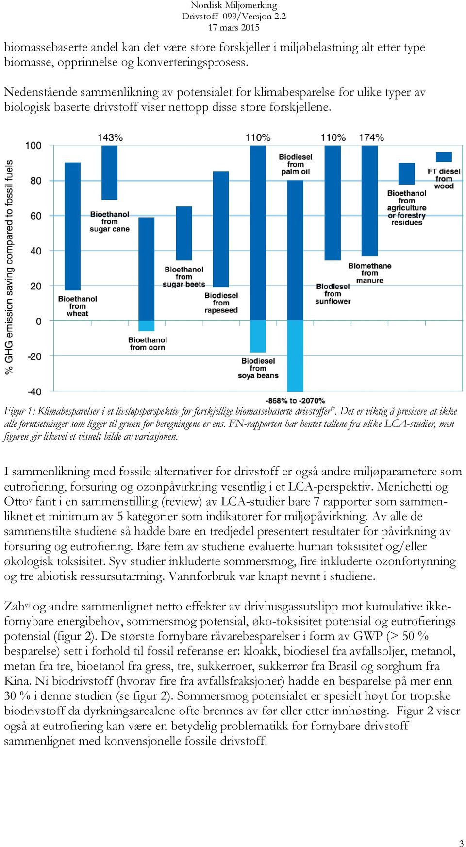 Figur 1: Klimabesparelser i et livsløpsperspektiv for forskjellige biomassebaserte drivstoffer iv. Det er viktig å presisere at ikke alle forutsetninger som ligger til grunn for beregningene er ens.