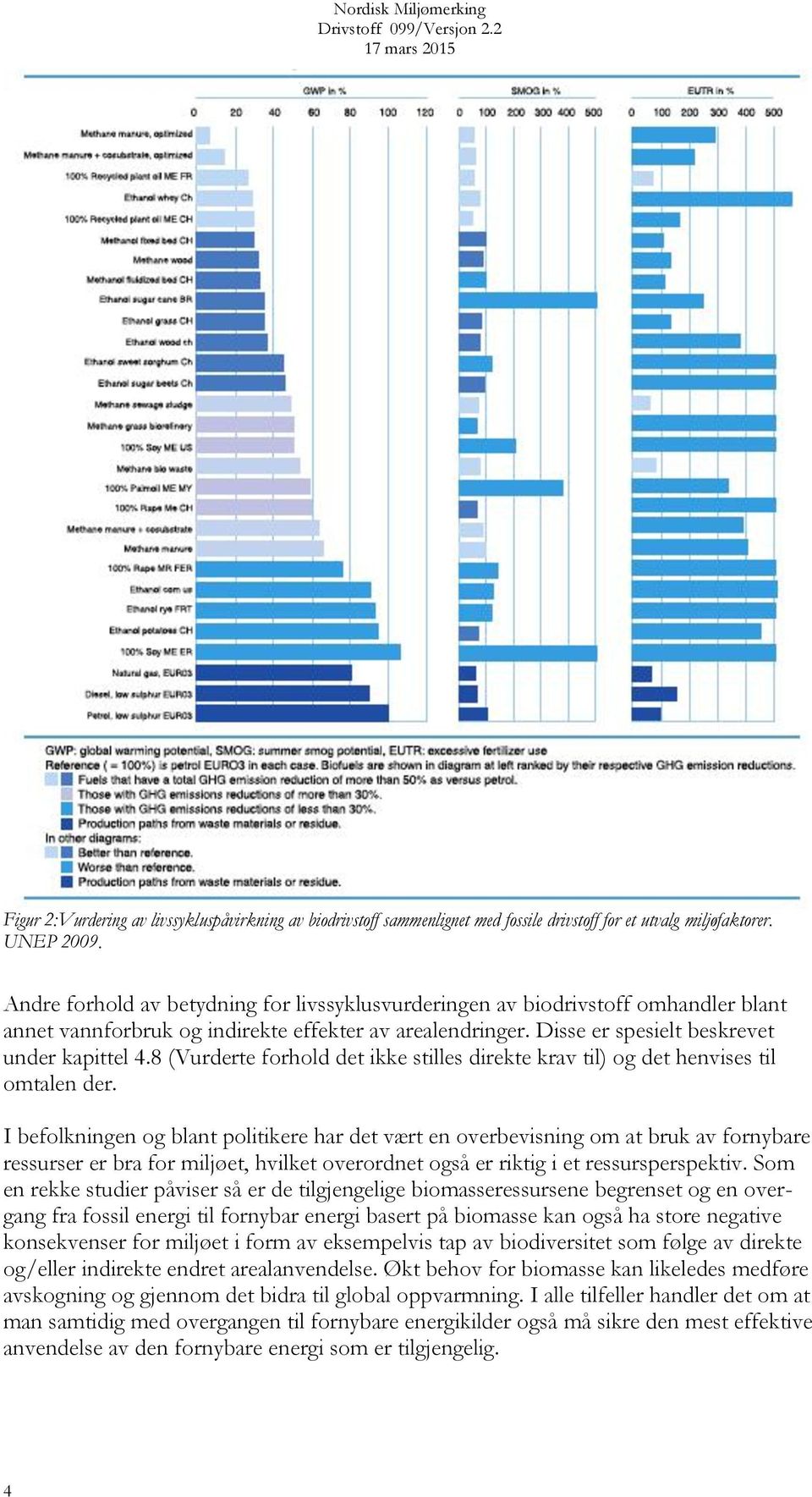 8 (Vurderte forhold det ikke stilles direkte krav til) og det henvises til omtalen der.