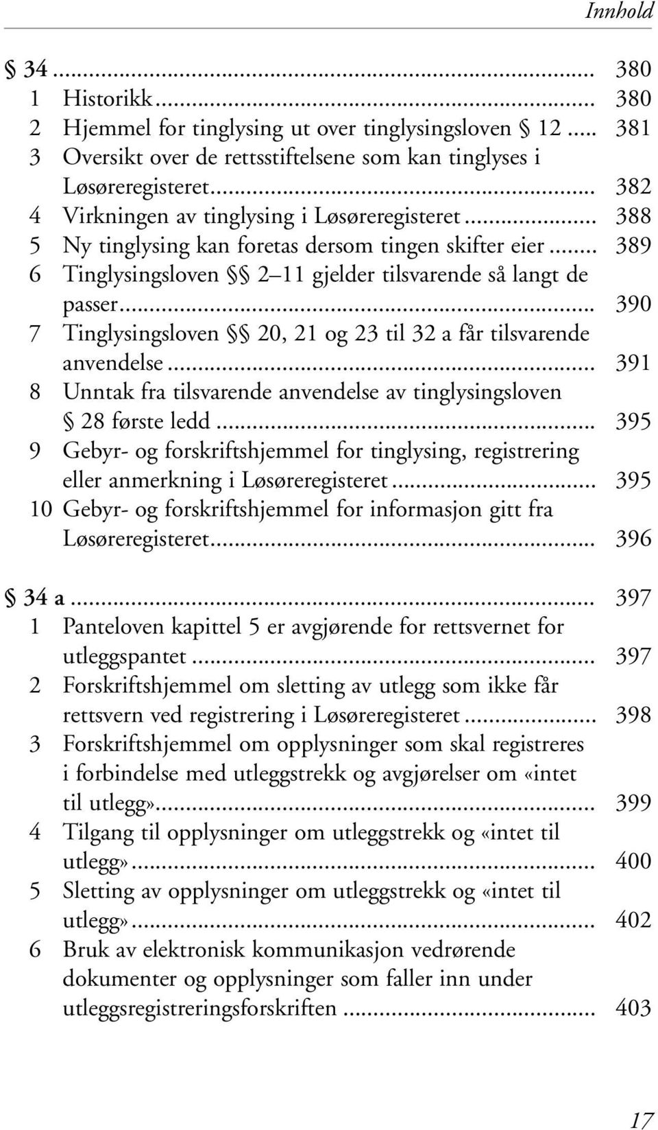 .. 8 Unntak fra tilsvarende anvendelse av tinglysingsloven 28 første ledd... 9 Gebyr- og forskriftshjemmel for tinglysing, registrering eller anmerkning i Løsøreregisteret.