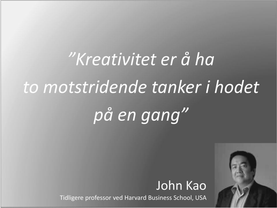 en gang John Kao Tidligere