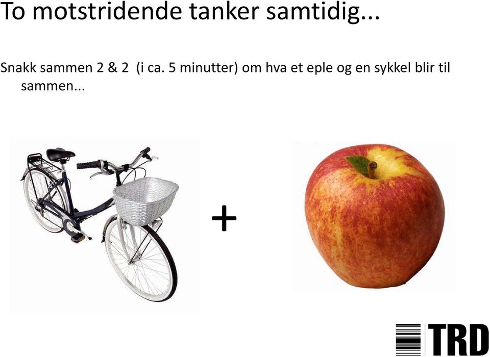 .. Snakk sammen 2 & 2 (i ca.