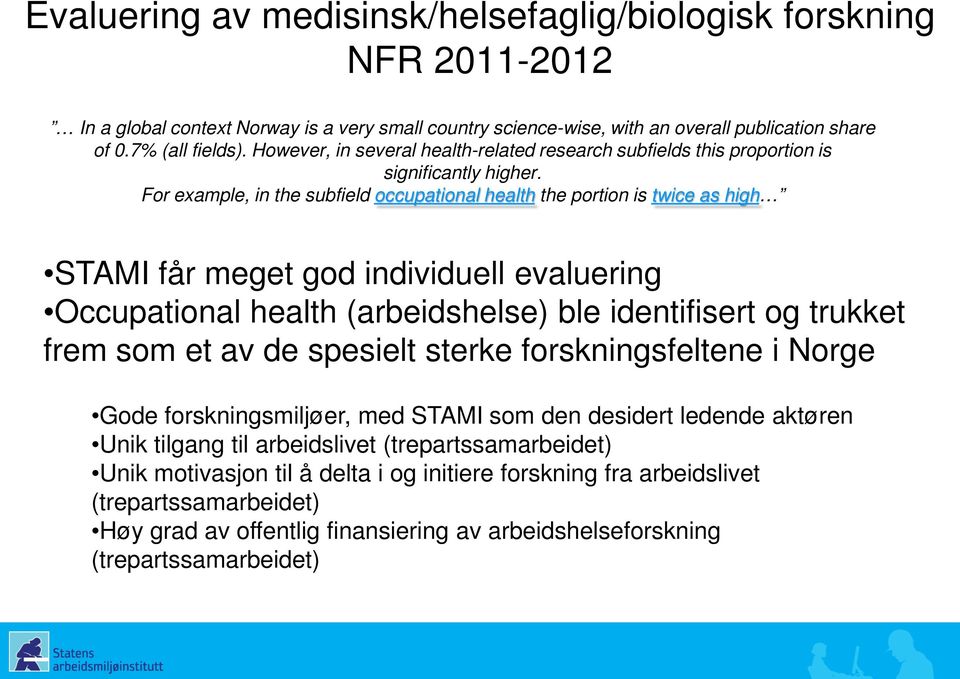 For example, in the subfield occupational health the portion is twice as high STAMI får meget god individuell evaluering Occupational health (arbeidshelse) ble identifisert og trukket frem som et av