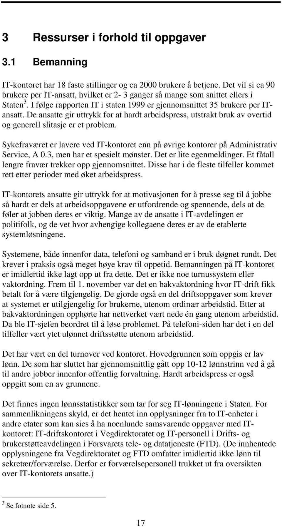 De ansatte gir uttrykk for at hardt arbeidspress, utstrakt bruk av overtid og generell slitasje er et problem.