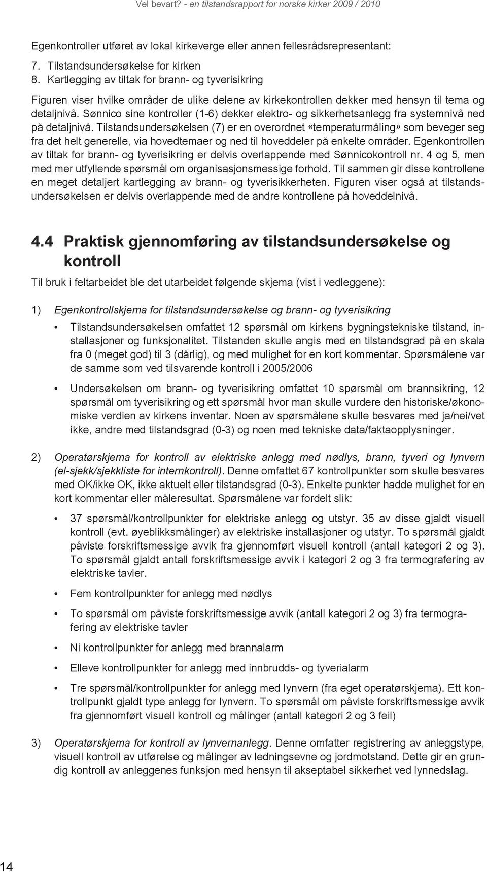 Sønnico sine kontroller (1-6) dekker elektro- og sikkerhetsanlegg fra systemnivå ned på detaljnivå.