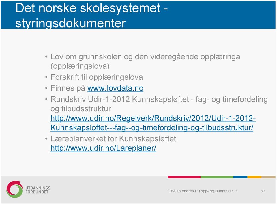 no Rundskriv Udir-1-2012 Kunnskapsløftet - fag- og timefordeling og tilbudsstruktur http://www.udir.