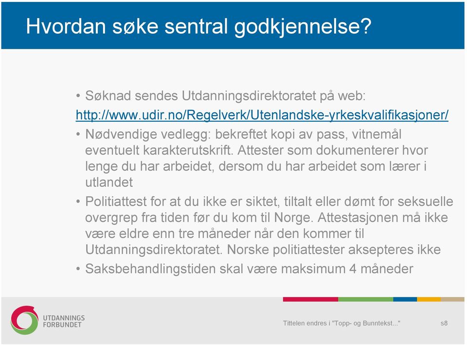 Attester som dokumenterer hvor lenge du har arbeidet, dersom du har arbeidet som lærer i utlandet Politiattest for at du ikke er siktet, tiltalt eller