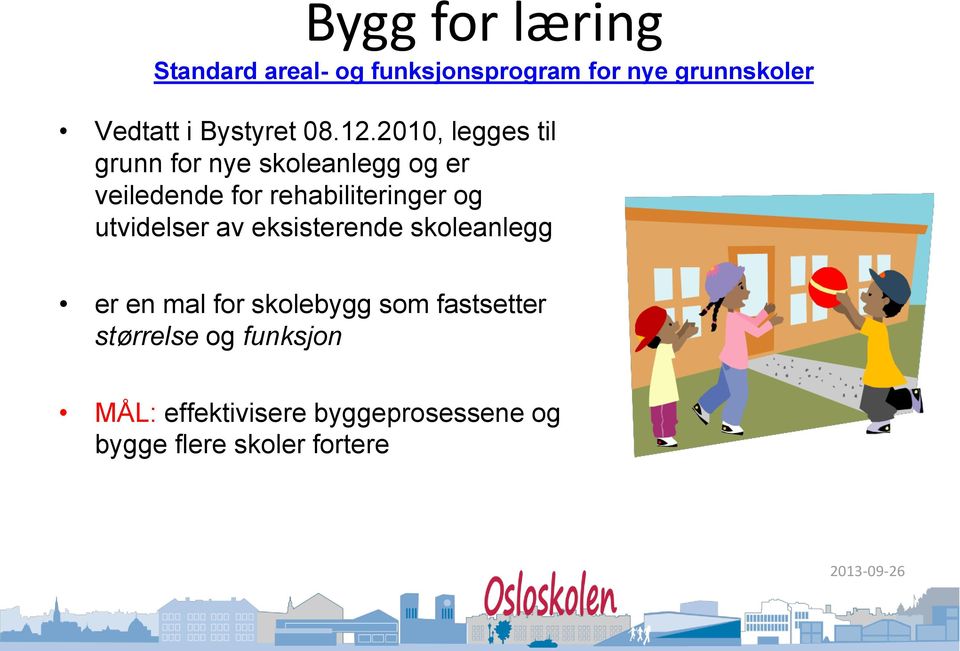 2010, legges til grunn for nye skoleanlegg og er veiledende for rehabiliteringer og