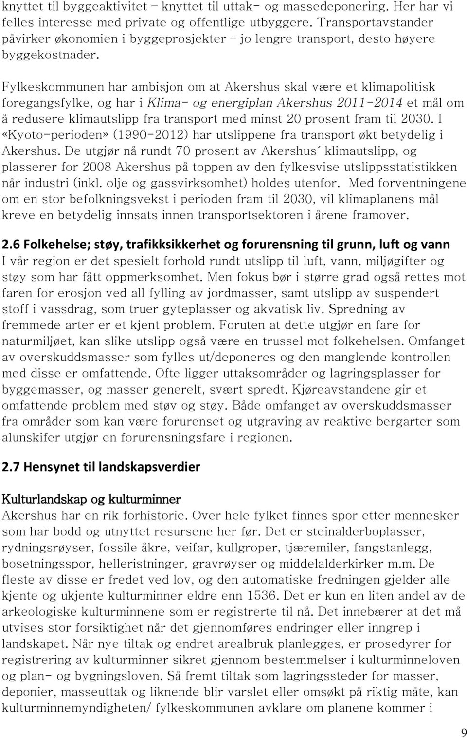 Fylkeskommunen har ambisjon om at Akershus skal være et klimapolitisk foregangsfylke, og har i Klima- og energiplan Akershus 2011-2014 et mål om å redusere klimautslipp fra transport med minst 20