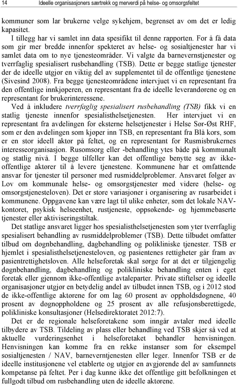 Vi valgte da barnevernstjenester og tverrfaglig spesialisert rusbehandling (TSB).