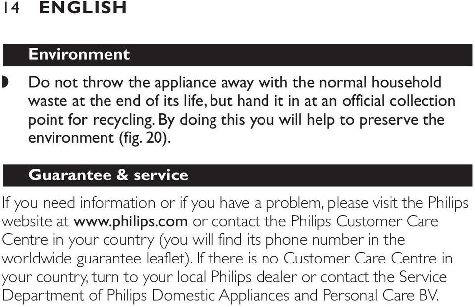 Guarantee & service If you need information or if you have a problem, please visit the Philips website at www.philips.