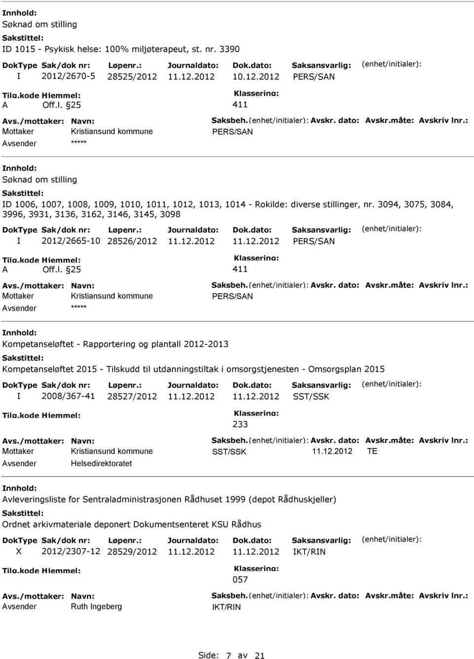 l. 25 411 Avs./mottaker: Navn: Saksbeh. Avskr. dato: Avskr.måte: Avskriv lnr.