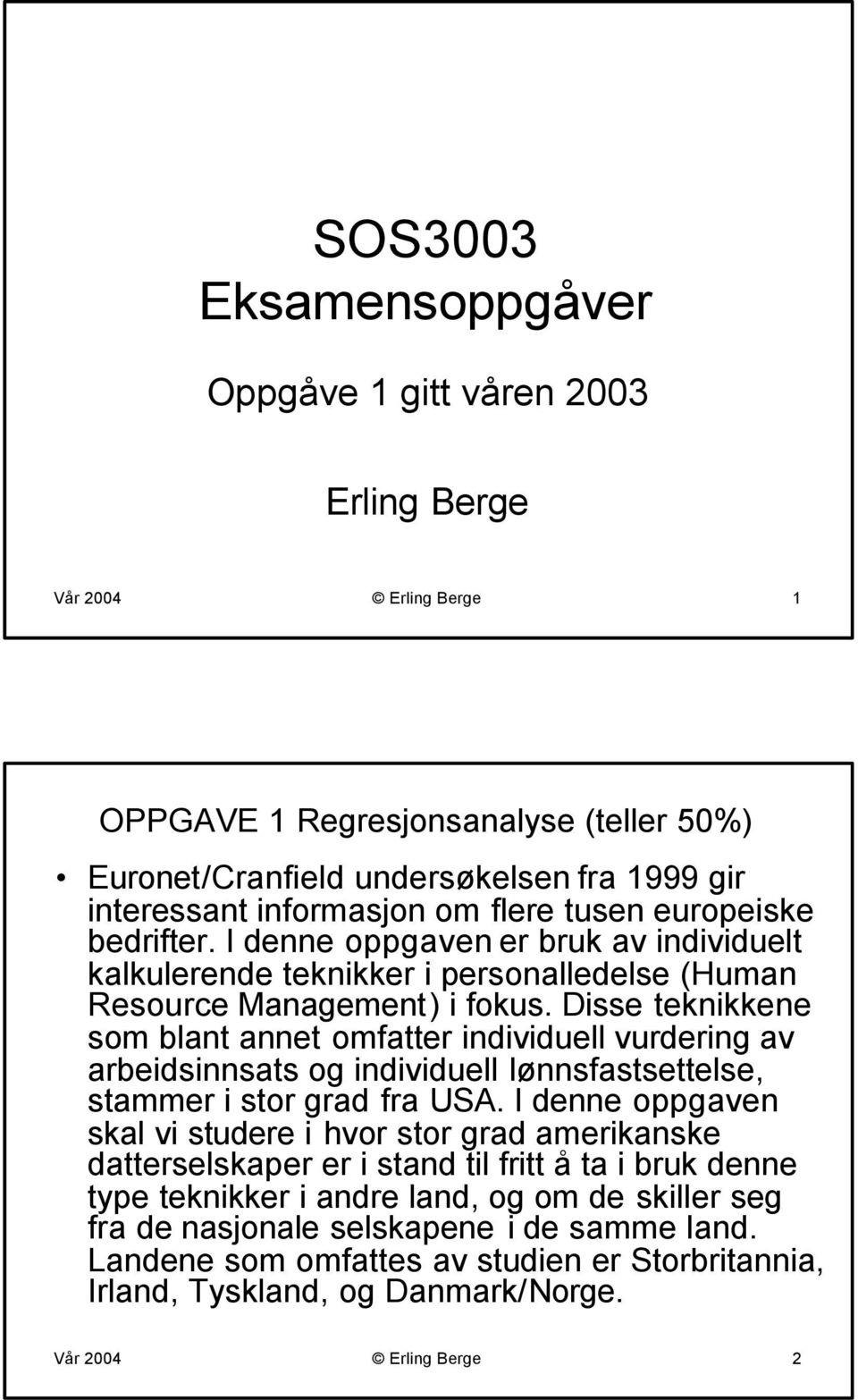 Disse teknikkene som blant annet omfatter individuell vurdering av arbeidsinnsats og individuell lønnsfastsettelse, stammer i stor grad fra USA.