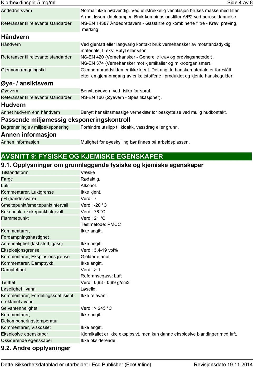 Bruk kombinasjonsfilter A/P2 ved aerosoldannelse. NS-EN 14387 Åndedrettsvern - Gassfiltre og kombinerte filtre - Krav, prøving, merking.