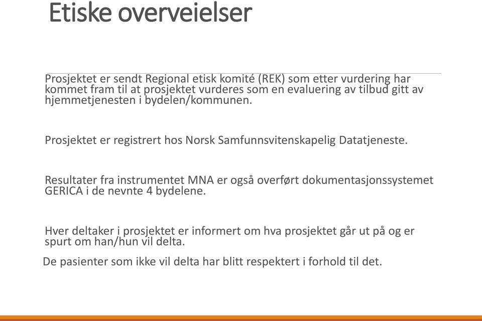 Resultater fra instrumentet MNA er også overført dokumentasjonssystemet GERICA i de nevnte 4 bydelene.