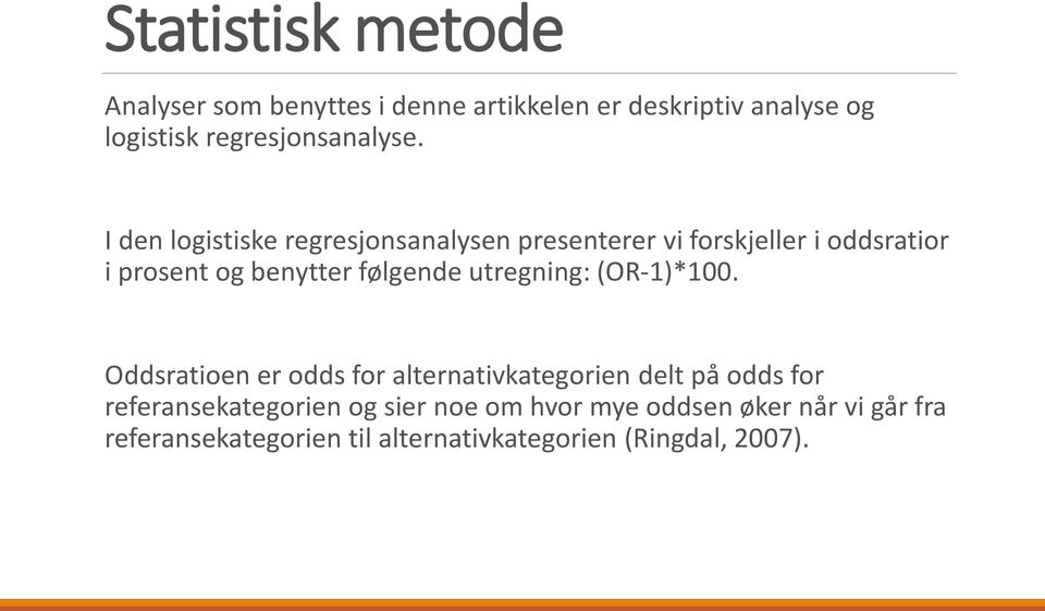 I den logistiske regresjonsanalysen presenterer vi forskjeller i oddsratior i prosent og benytter følgende