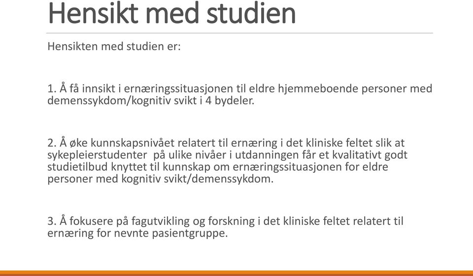 Å øke kunnskapsnivået relatert til ernæring i det kliniske feltet slik at sykepleierstudenter på ulike nivåer i utdanningen får et