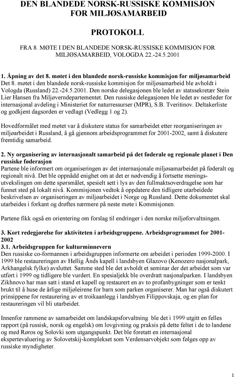 Den norske delegasjonen ble ledet av statssekretær Stein Lier Hansen fra Miljøverndepartementet.