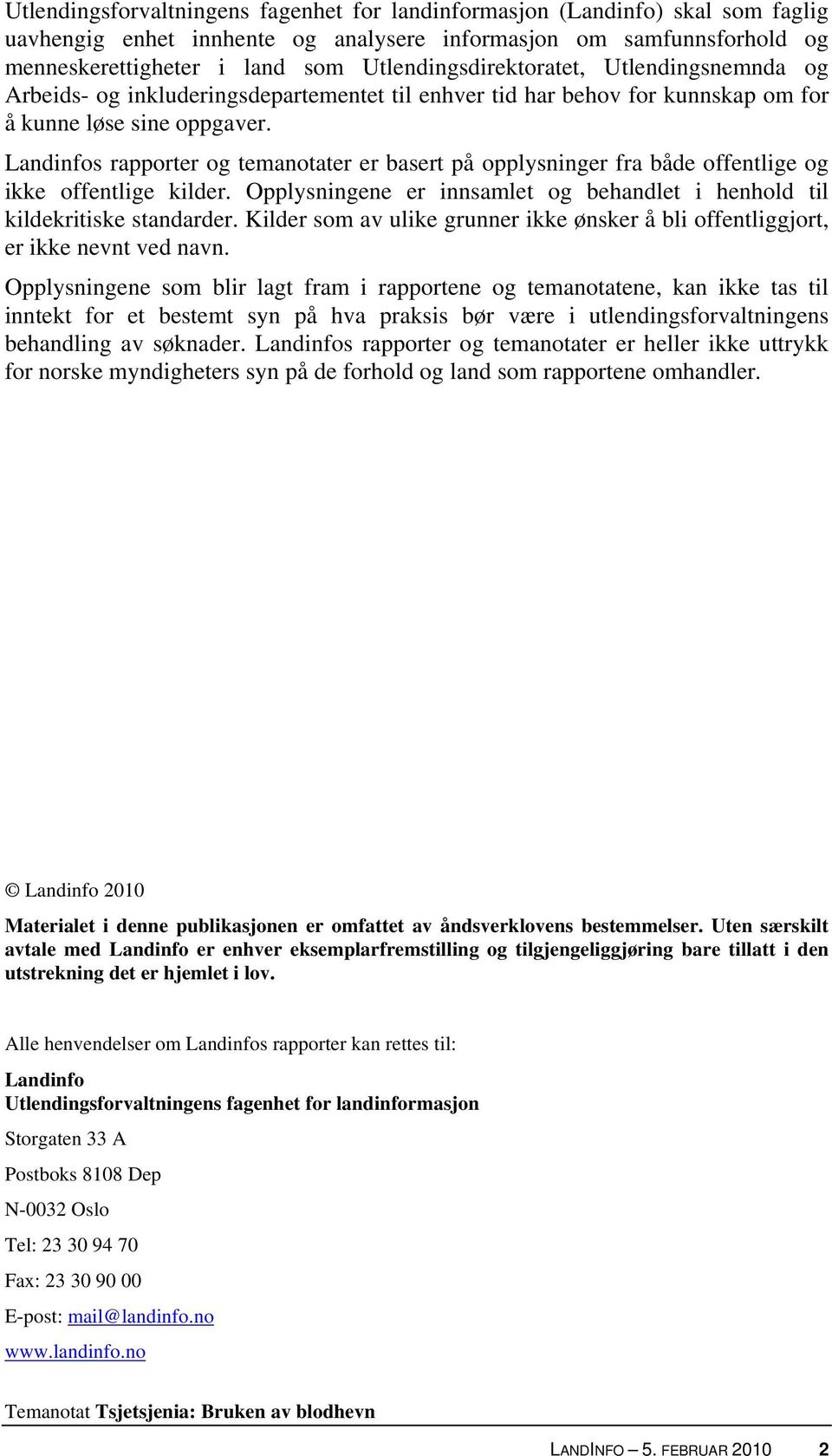 Landinfos rapporter og temanotater er basert på opplysninger fra både offentlige og ikke offentlige kilder. Opplysningene er innsamlet og behandlet i henhold til kildekritiske standarder.