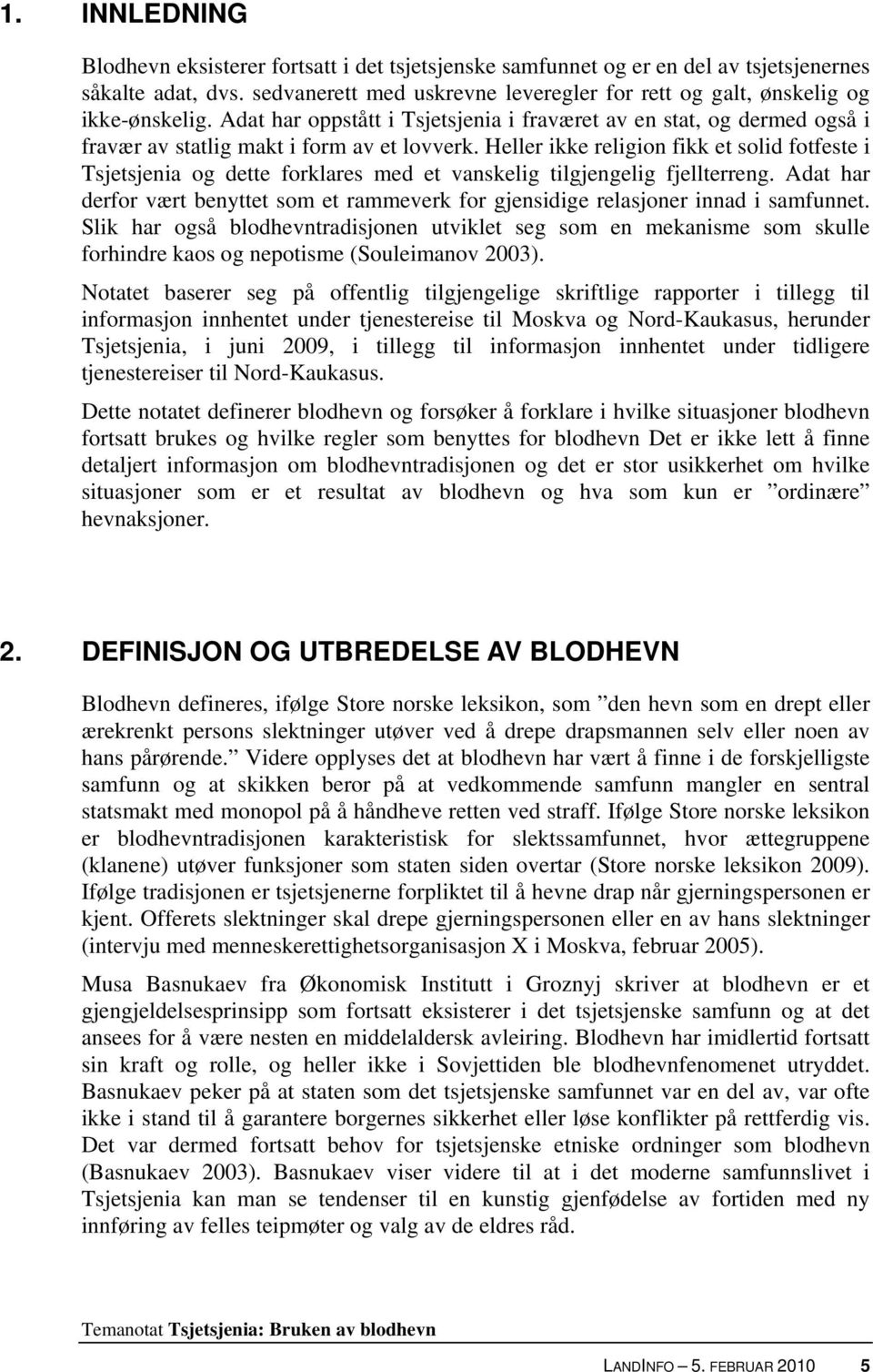 Heller ikke religion fikk et solid fotfeste i Tsjetsjenia og dette forklares med et vanskelig tilgjengelig fjellterreng.