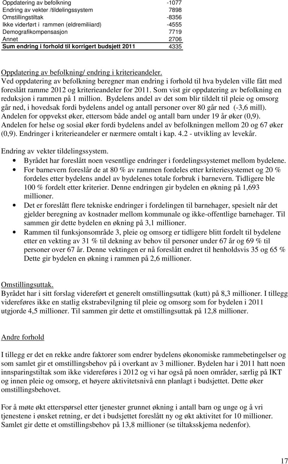 Ved oppdatering av befolkning beregner man endring i forhold til hva bydelen ville fått med foreslått ramme 2012 og kriterieandeler for 2011.